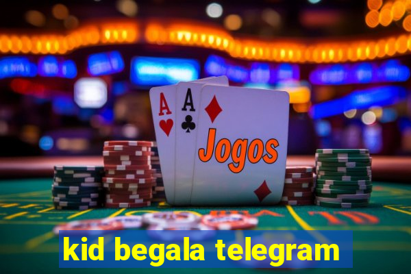 kid begala telegram